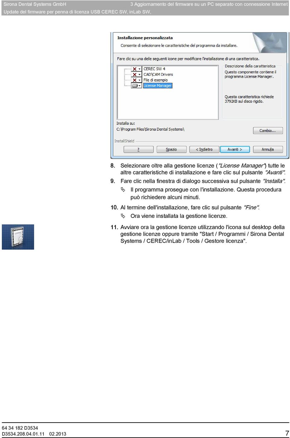 Fare clic nella finestra di dialogo successiva sul pulsante "Installa". Il programma prosegue con l'installazione. Questa procedura può richiedere alcuni minuti. 10.