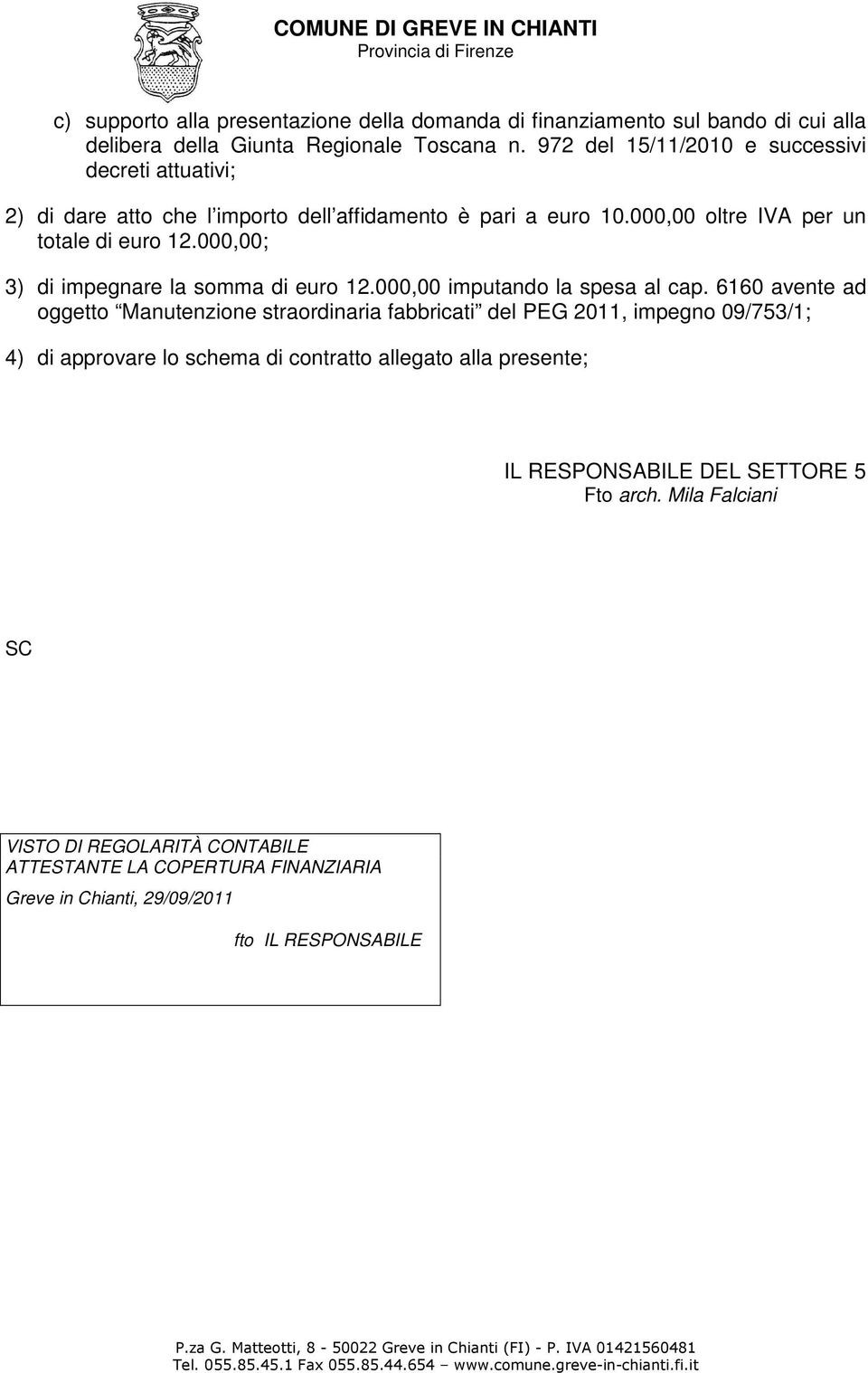 000,00; 3) di impegnare la somma di euro 12.000,00 imputando la spesa al cap.