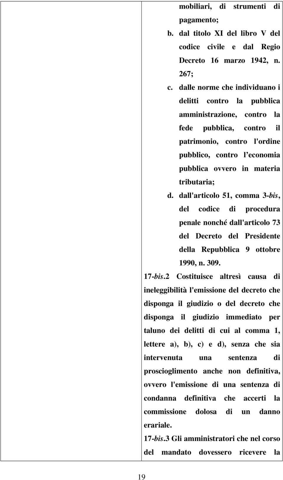 tributaria; d. dall'articolo 51, comma 3-bis, del codice di procedura penale nonché dall'articolo 73 del Decreto del Presidente della Repubblica 9 ottobre 1990, n. 309. 17-bis.