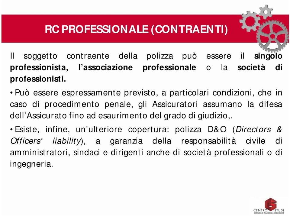 Può essere espressamente previsto, a particolari condizioni, che in caso di procedimento penale, gli Assicuratori assumano la difesa dell