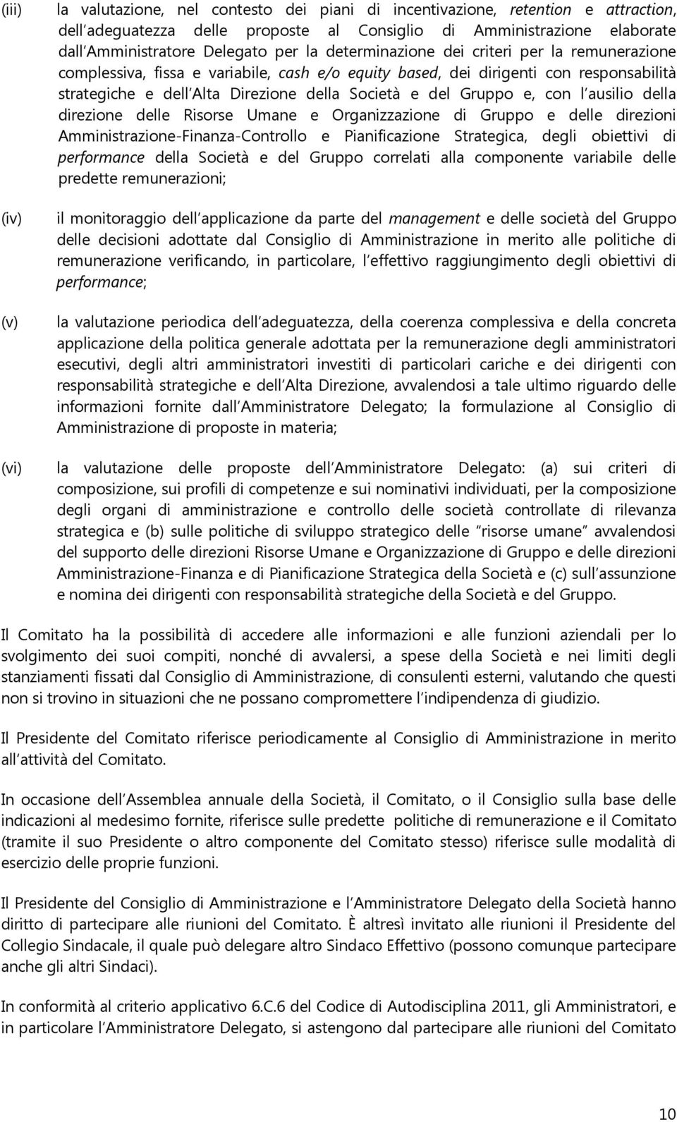 e del Gruppo e, con l ausilio della direzione delle Risorse Umane e Organizzazione di Gruppo e delle direzioni Amministrazione-Finanza-Controllo e Pianificazione Strategica, degli obiettivi di