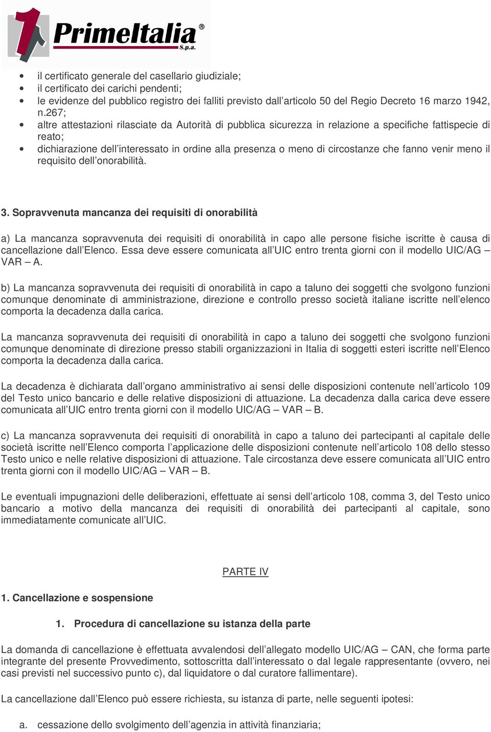 fanno venir meno il requisito dell onorabilità. 3.