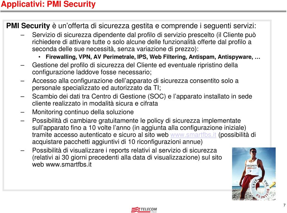 Antispyware, Gestione del profilo di sicurezza del Cliente ed eventuale ripristino della configurazione laddove fosse necessario; Accesso alla configurazione dell apparato di sicurezza consentito