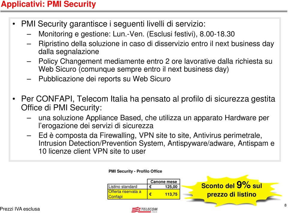 entro il next business day) Pubblicazione dei reports su Web Sicuro Per CONFAPI, Telecom Italia ha pensato al profilo di sicurezza gestita Office di PMI Security: una soluzione Appliance Based, che