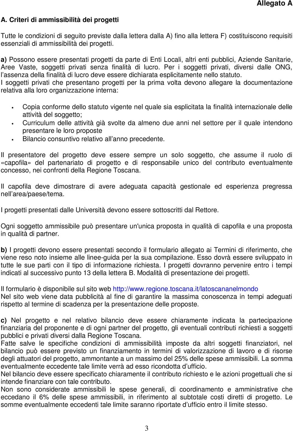 Per i soggetti privati, diversi dalle ONG, l assenza della finalità di lucro deve essere dichiarata esplicitamente nello statuto.