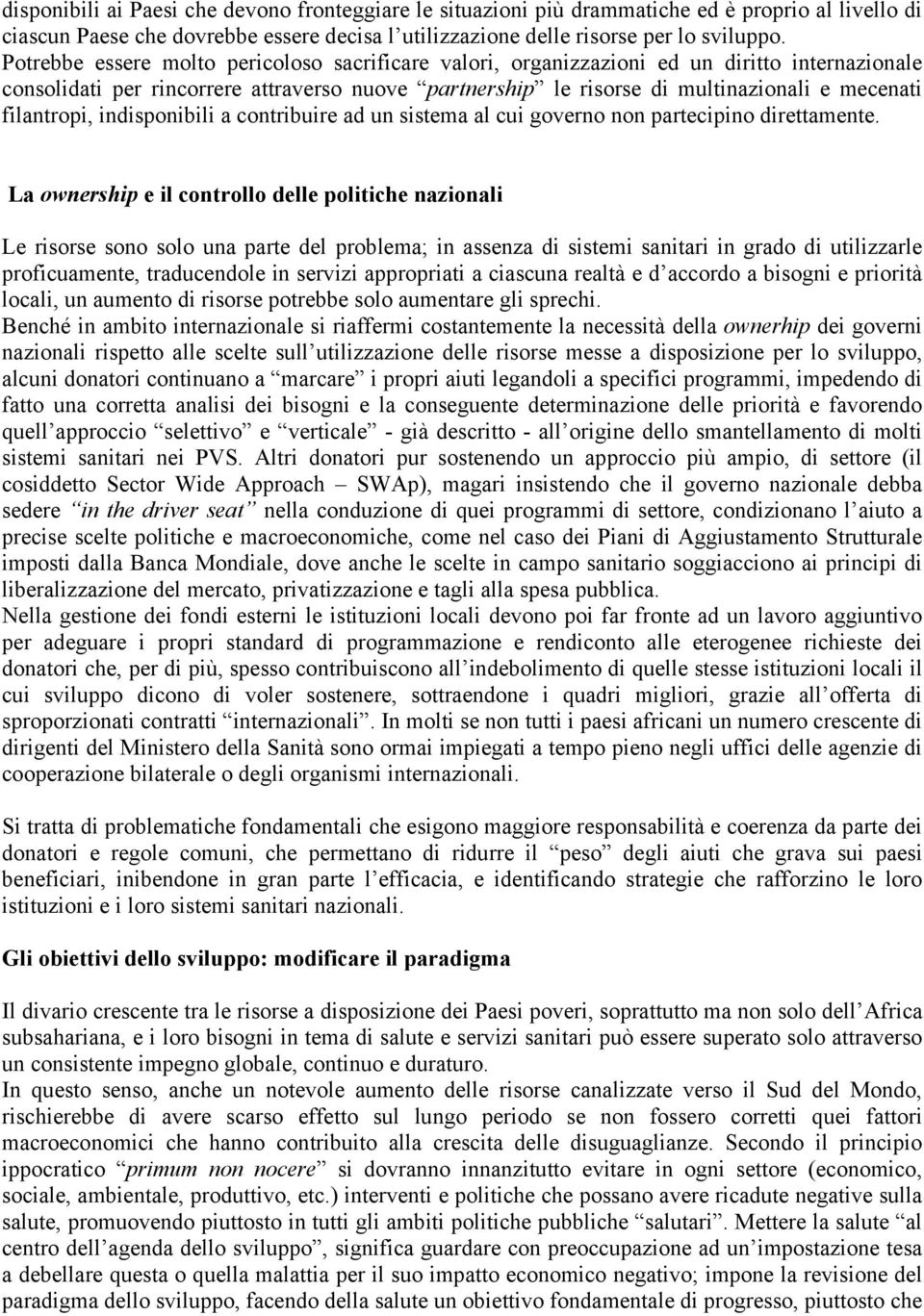 filantropi, indisponibili a contribuire ad un sistema al cui governo non partecipino direttamente.