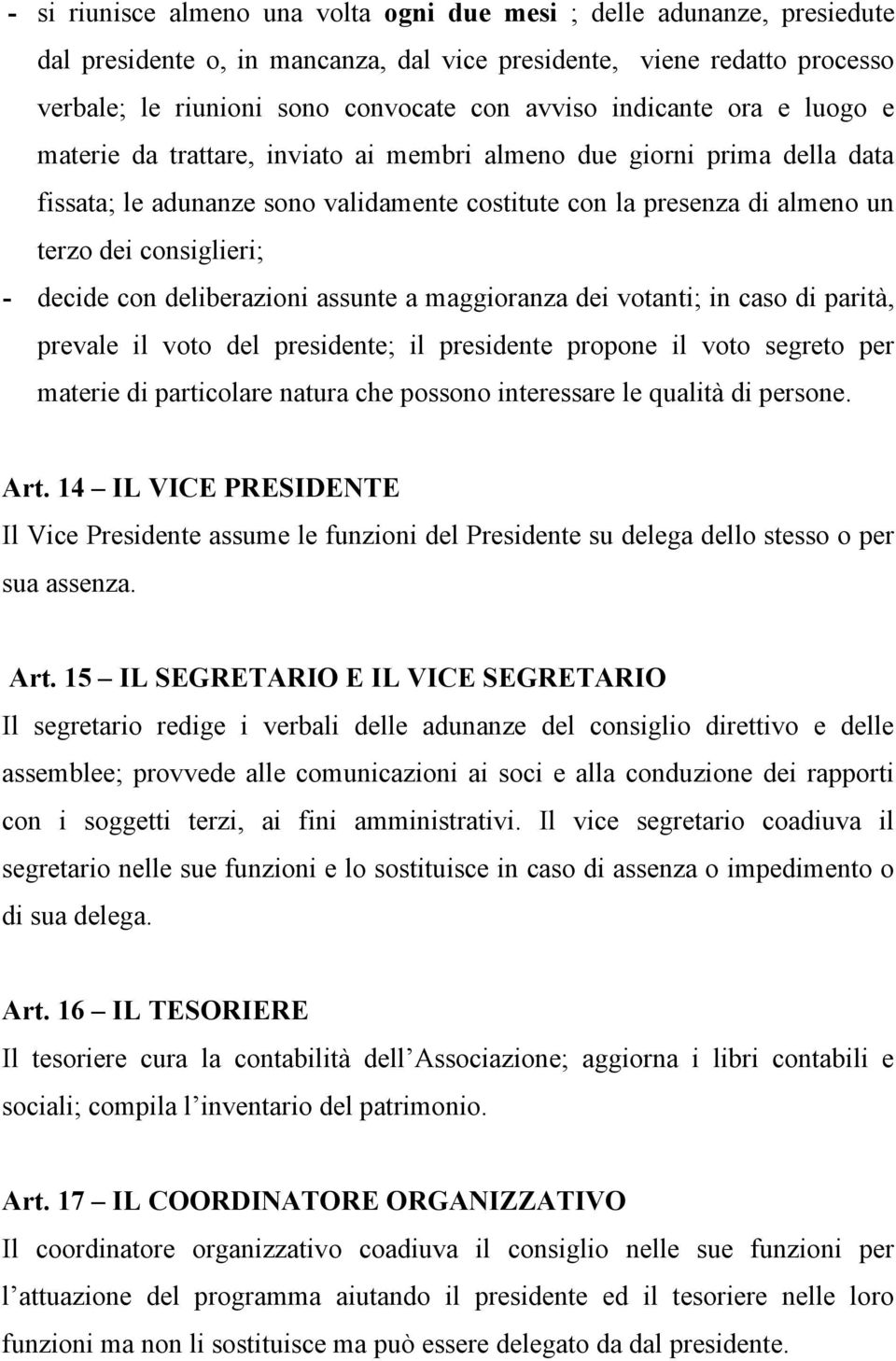 decide con deliberazioni assunte a maggioranza dei votanti; in caso di parità, prevale il voto del presidente; il presidente propone il voto segreto per materie di particolare natura che possono