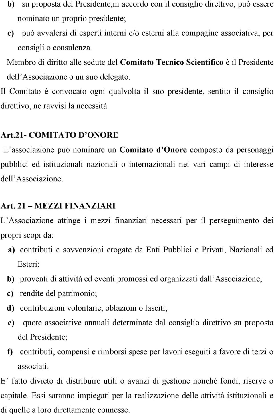 Il Comitato è convocato ogni qualvolta il suo presidente, sentito il consiglio direttivo, ne ravvisi la necessità. Art.