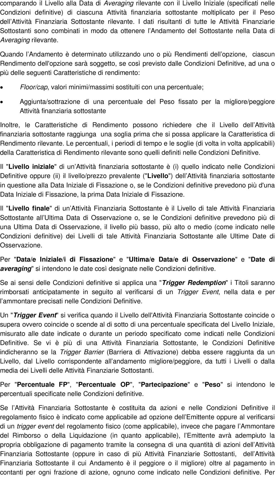 I dati risultanti di tutte le Attività Finanziarie Sottostanti sono combinati in modo da ottenere l Andamento del Sottostante nella Data di Averaging rilevante.