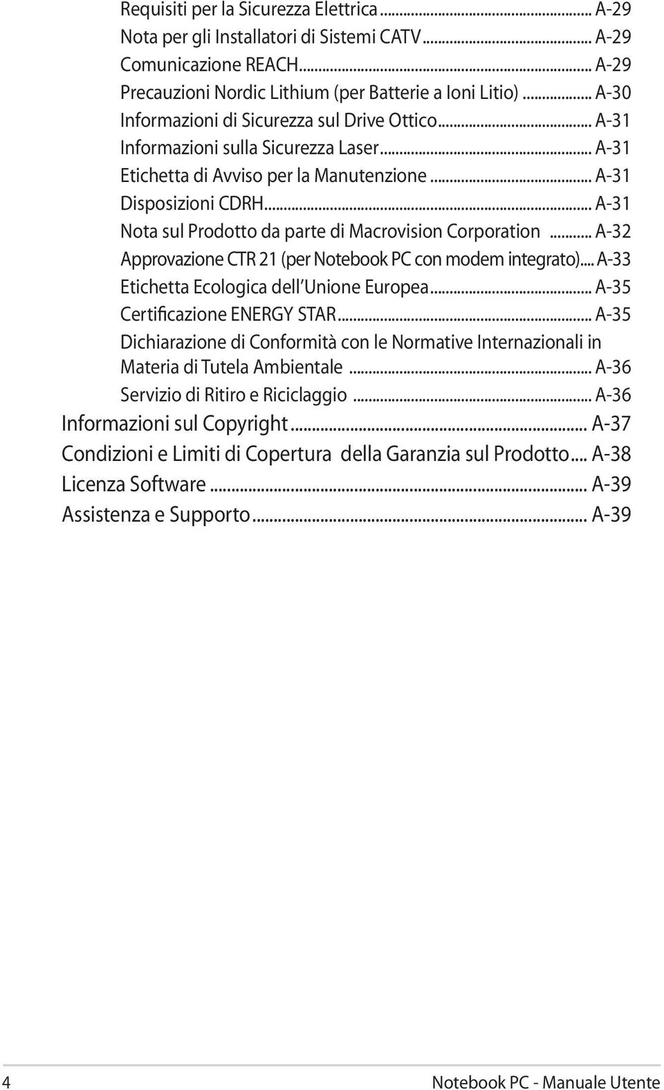 .. A-31 Nota sul Prodotto da parte di Macrovision Corporation... A-32 Approvazione CTR 21 (per Notebook PC con modem integrato)... A-33 Etichetta Ecologica dell Unione Europea.