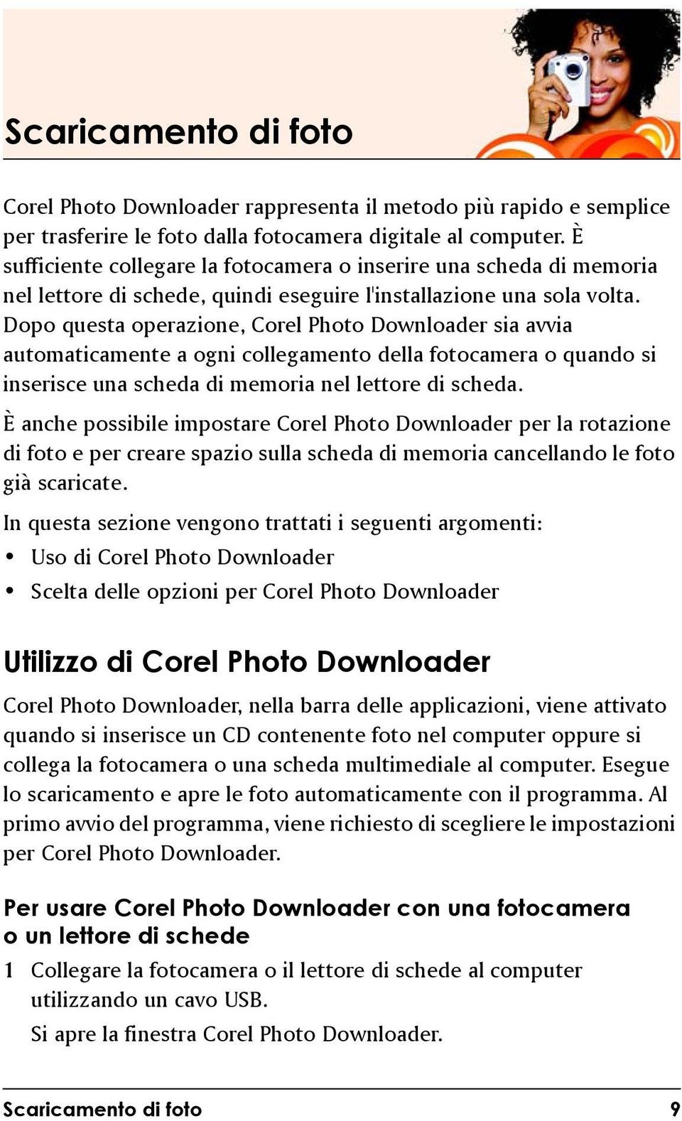 Dopo questa operazione, Corel Photo Downloader sia avvia automaticamente a ogni collegamento della fotocamera o quando si inserisce una scheda di memoria nel lettore di scheda.