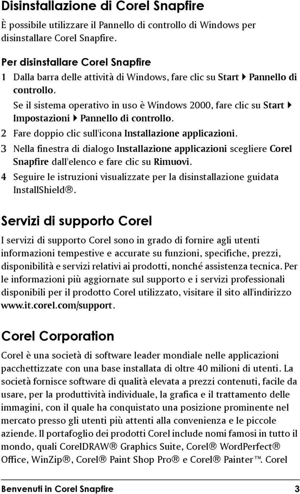 Se il sistema operativo in uso è Windows 2000, fare clic su Start Impostazioni Pannello di controllo. 2 Fare doppio clic sull'icona Installazione applicazioni.