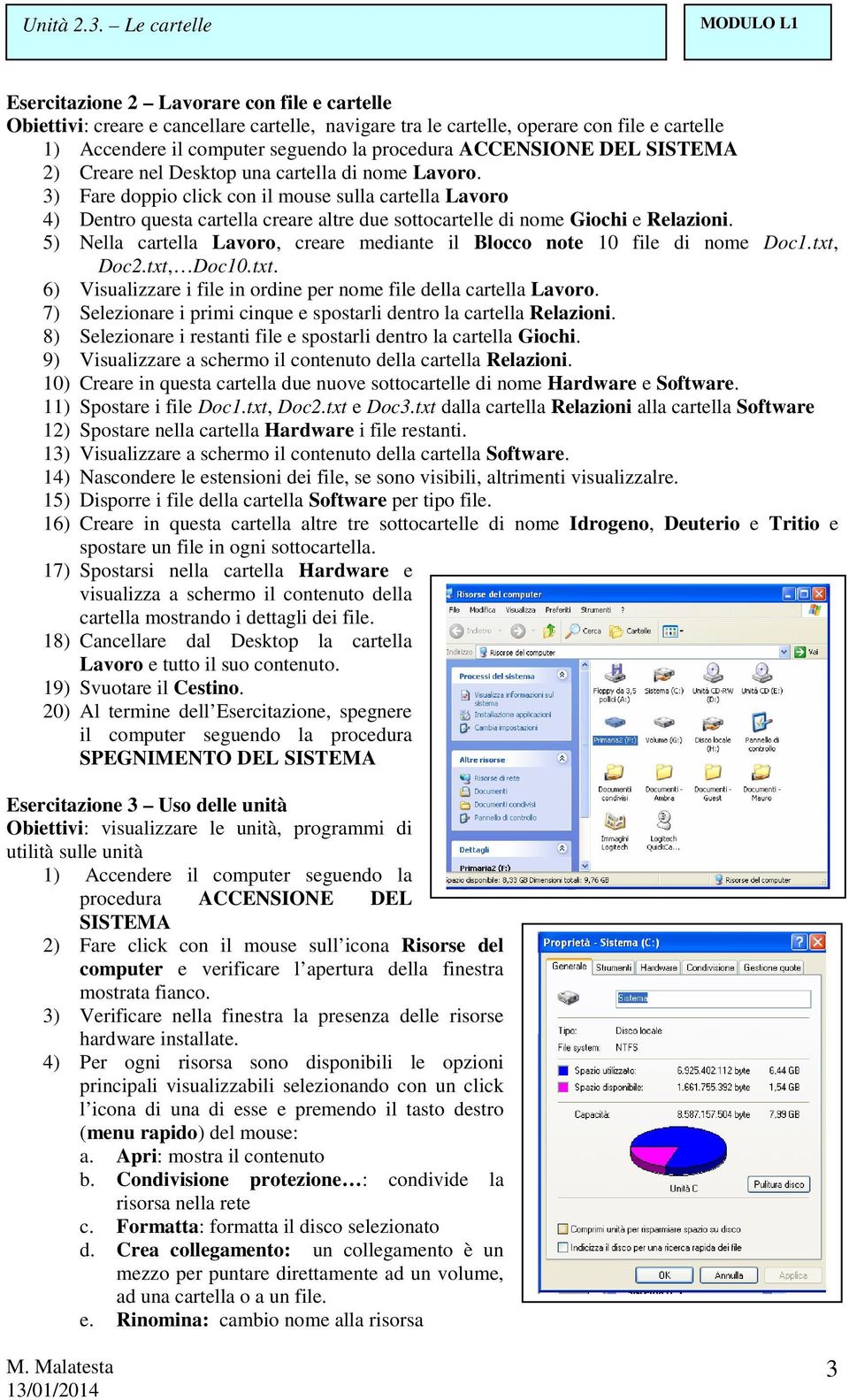 5) Nella cartella Lavoro, creare mediante il Blocco note 10 file di nome Doc1.txt, Doc2.txt, Doc10.txt. 6) Visualizzare i file in ordine per nome file della cartella Lavoro.