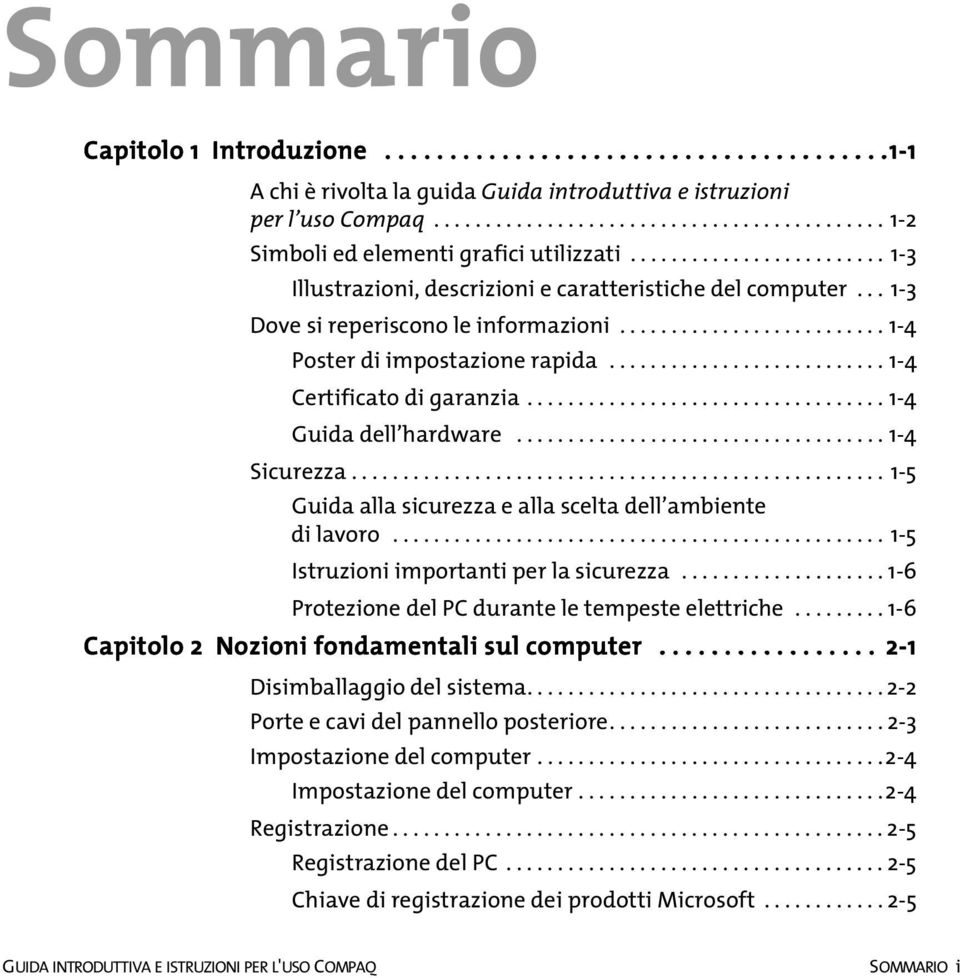 .......................... 1-4 Certificato di garanzia................................... 1-4 Guida dell hardware.................................... 1-4 Sicurezza.