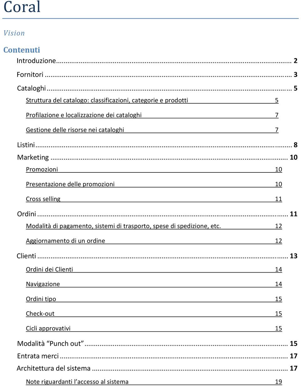 .. 8 Marketing... 10 Promozioni 10 Presentazione delle promozioni 10 Cross selling 11 Ordini.