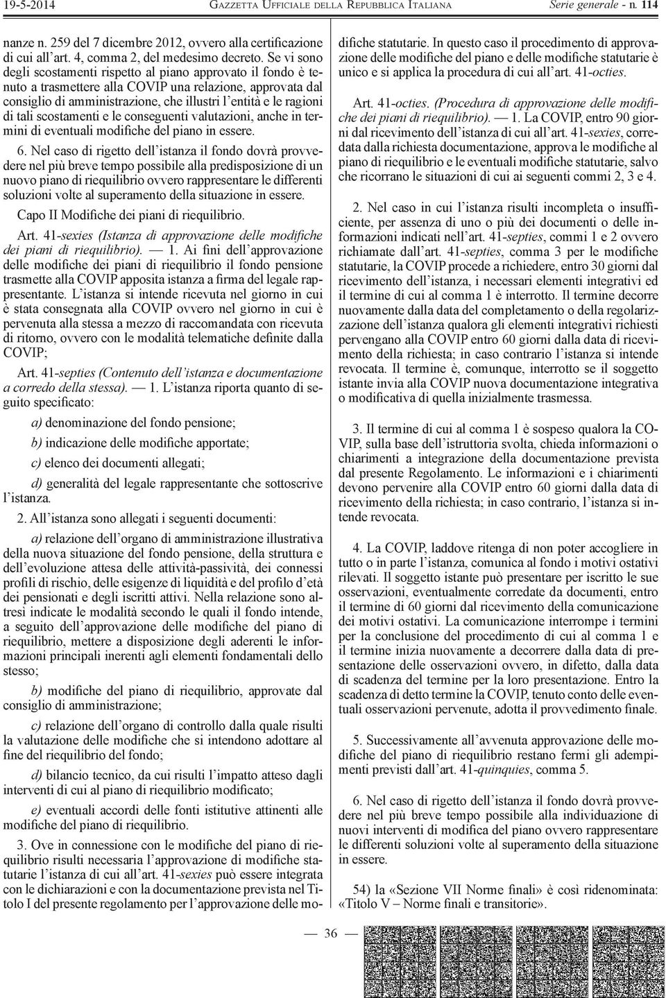 tali scostamenti e le conseguenti valutazioni, anche in termini di eventuali modifi che del piano in essere. 6.