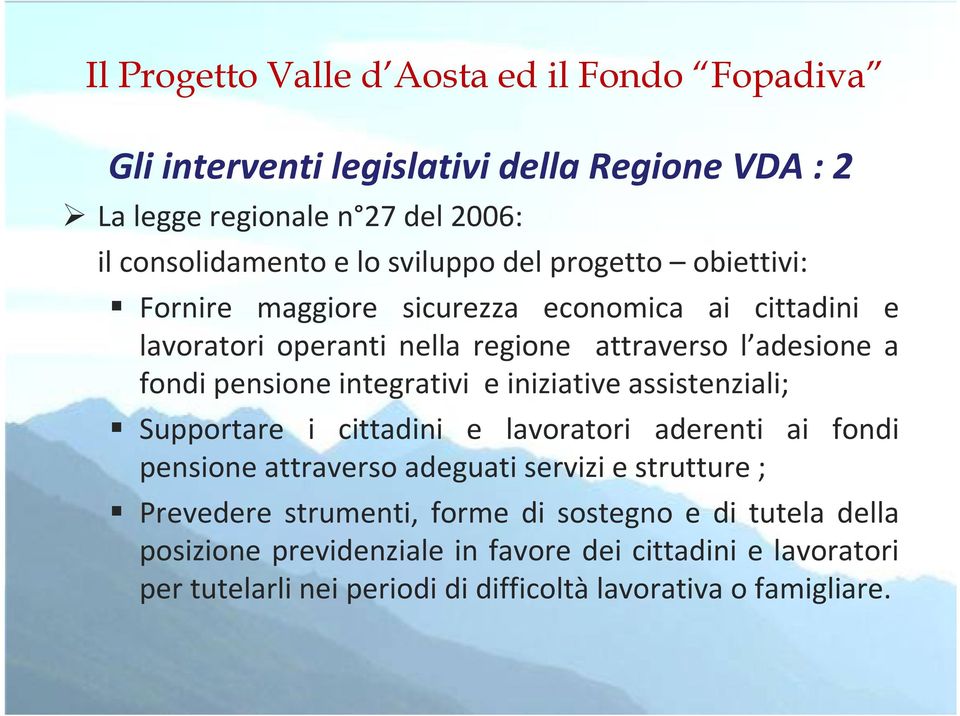 assistenziali; Supportare i cittadini e lavoratori aderenti ai fondi pensione attraverso adeguati servizi e strutture ; Prevedere strumenti, forme