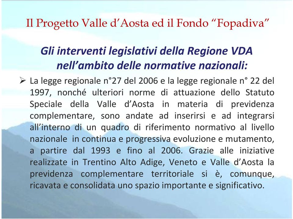 di un quadro di riferimento normativo al livello nazionale in continua e progressiva evoluzione e mutamento, a partire dal 1993 e fino al 2006.