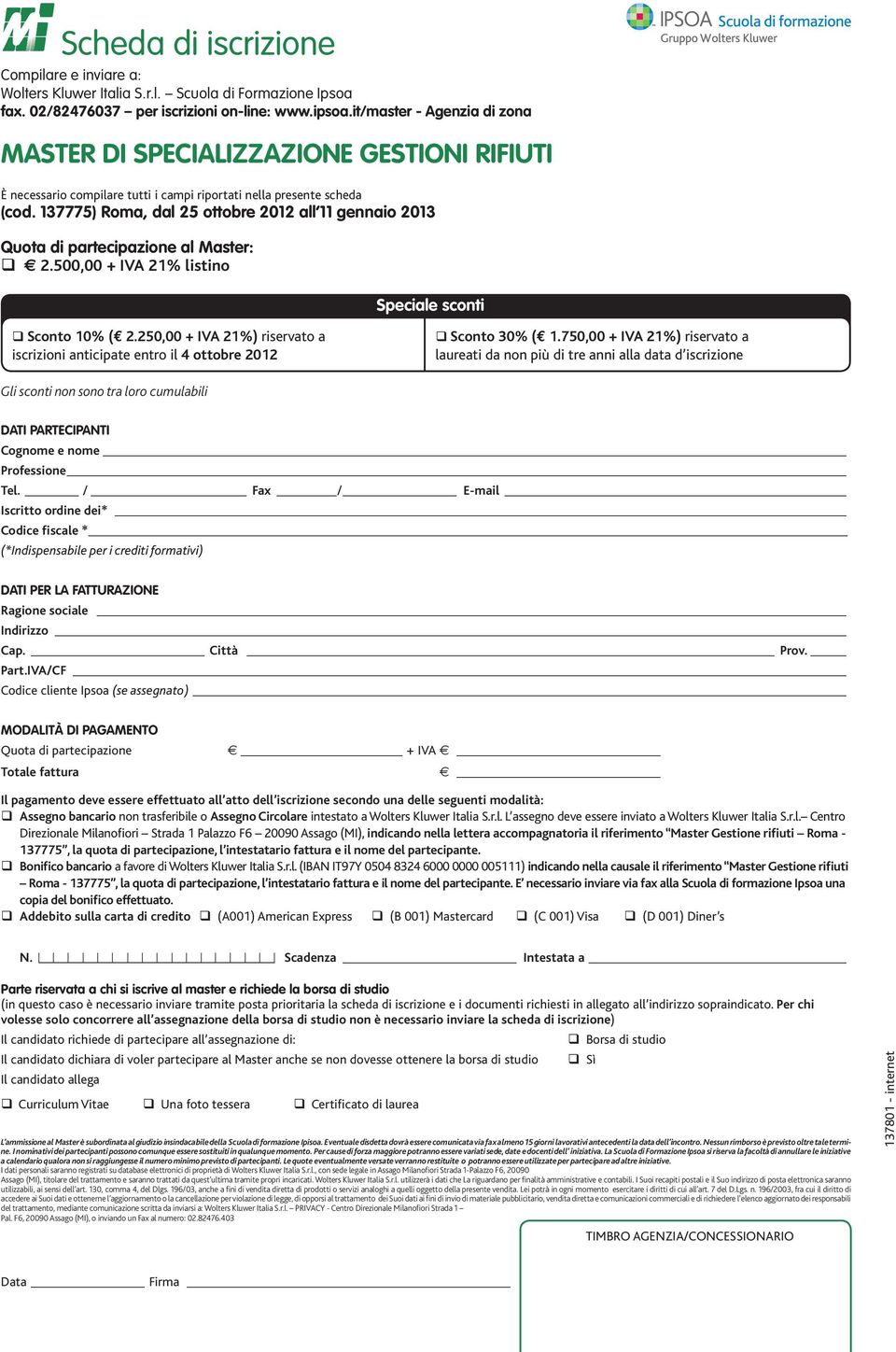 137775) Roma, dal 25 ottobre 2012 all 11 gennaio 2013 Quota di partecipazione al Master: 2.500,00 + IVA 21% listino Speciale sconti q Sconto 10% ( 2.