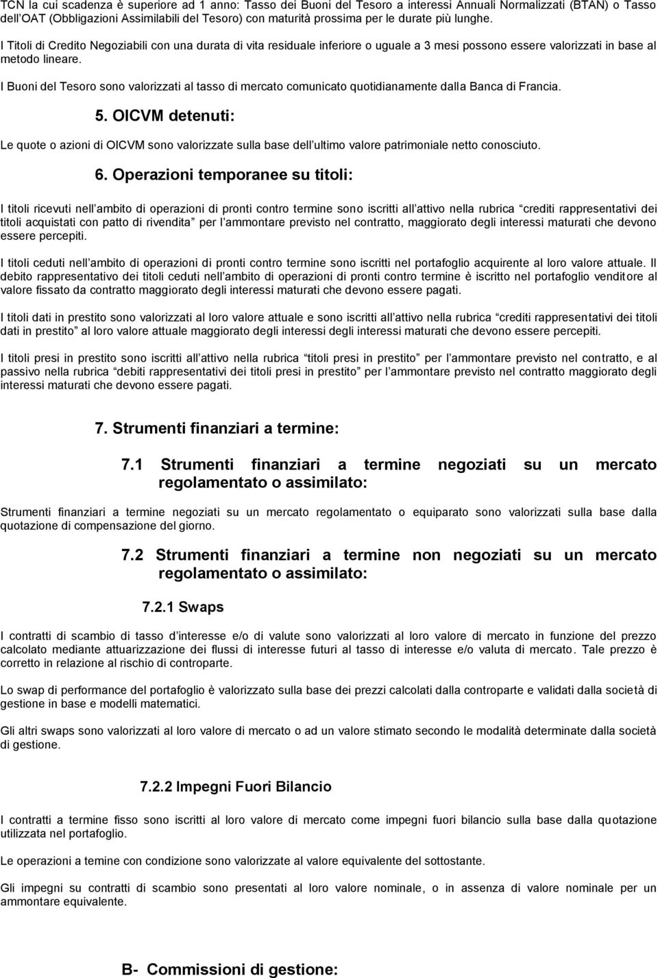 I Buoni del Tesoro sono valorizzati al tasso di mercato comunicato quotidianamente dalla Banca di Francia. 5.