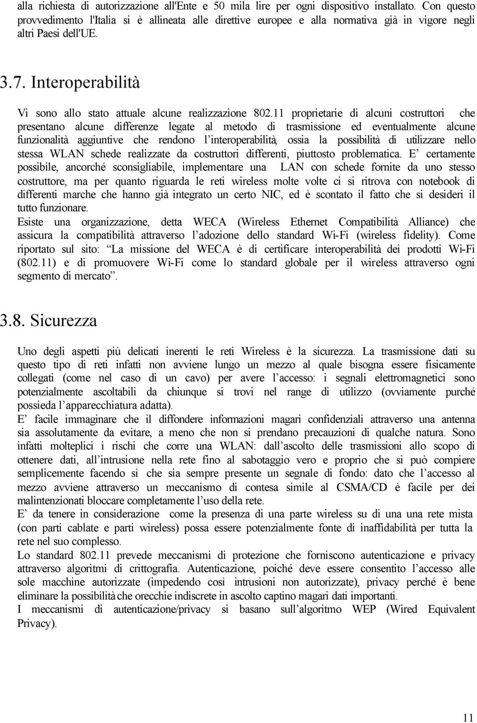 Interoperabilità Vi sono allo stato attuale alcune realizzazione 802.