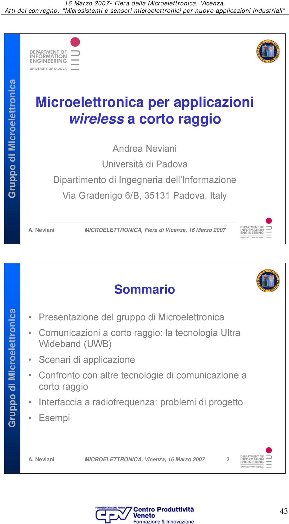 Neviani MICROELETTRONICA, Fiera di Vicenza, 16 Marzo 2007 Sommario Presentazione del gruppo di Microelettronica Comunicazioni a corto