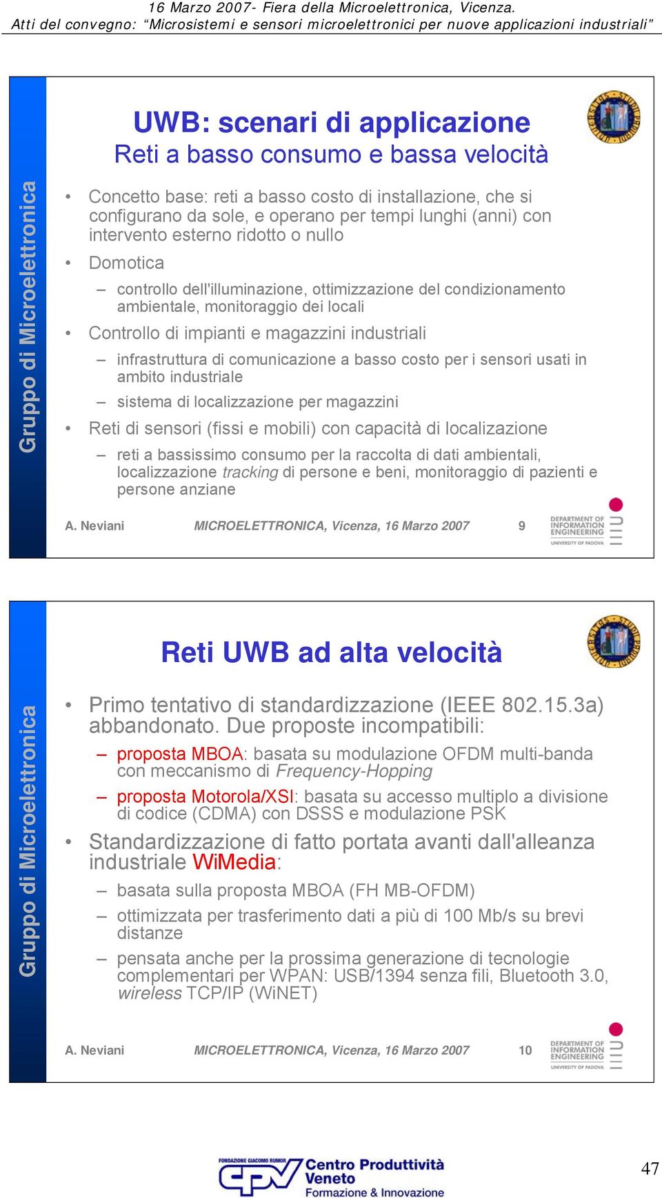 comunicazione a basso costo per i sensori usati in ambito industriale sistema di localizzazione per magazzini Reti di sensori (fissi e mobili) con capacità di localizazione reti a bassissimo consumo