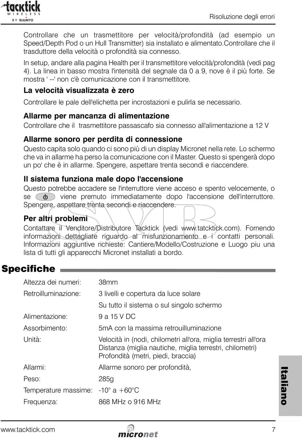 La linea in basso mostra l'intensità del segnale da 0 a 9, nove è il più forte. Se mostra ' --' non c'è comunicazione con il transmettitore.