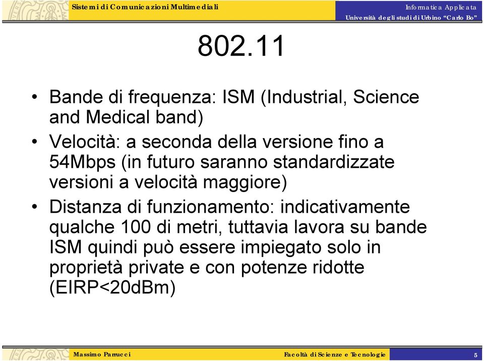 metri, tuttavia lavora su bande ISM quindi può essere impiegato solo in proprietà private e con potenze ridotte