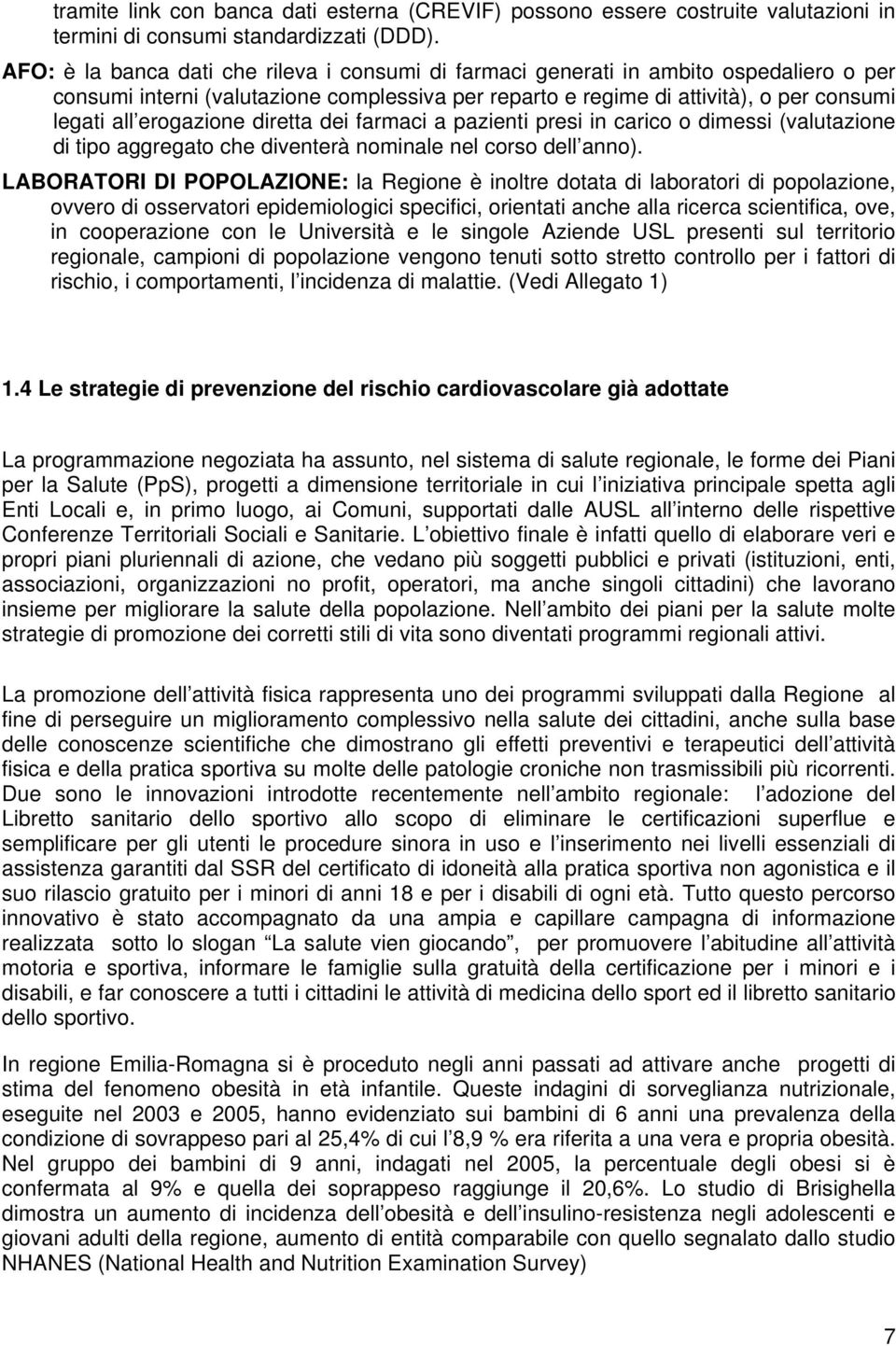 erogazione diretta dei farmaci a pazienti presi in carico o dimessi (valutazione di tipo aggregato che diventerà nominale nel corso dell anno).