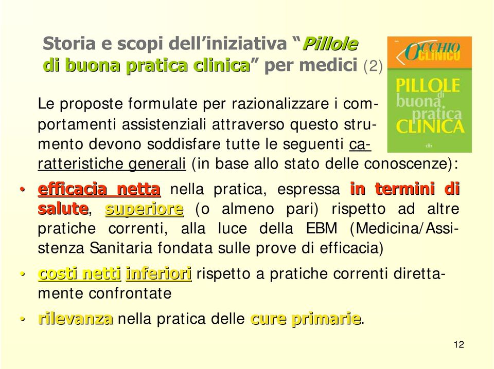 pratica, espressa in termini di salute, superiore (o almeno pari) rispetto ad altre pratiche correnti, alla luce della EBM (Medicina/Assistenza