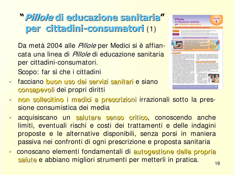 Scopo: far sì che i cittadini - facciano buon uso dei servizi sanitari e siano consapevoli dei propri diritti - non sollecitino i medici a prescrizioni irrazionali sotto la pressione consumistica