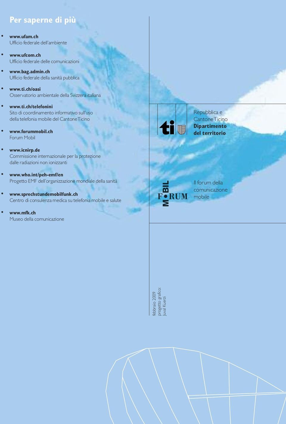 ch Forum Mobil Repubblica e Cantone Ticino Dipartimento del territorio www.icnirp.de Commissione internazionale per la protezione dalle radiazioni non ionizzanti www.who.