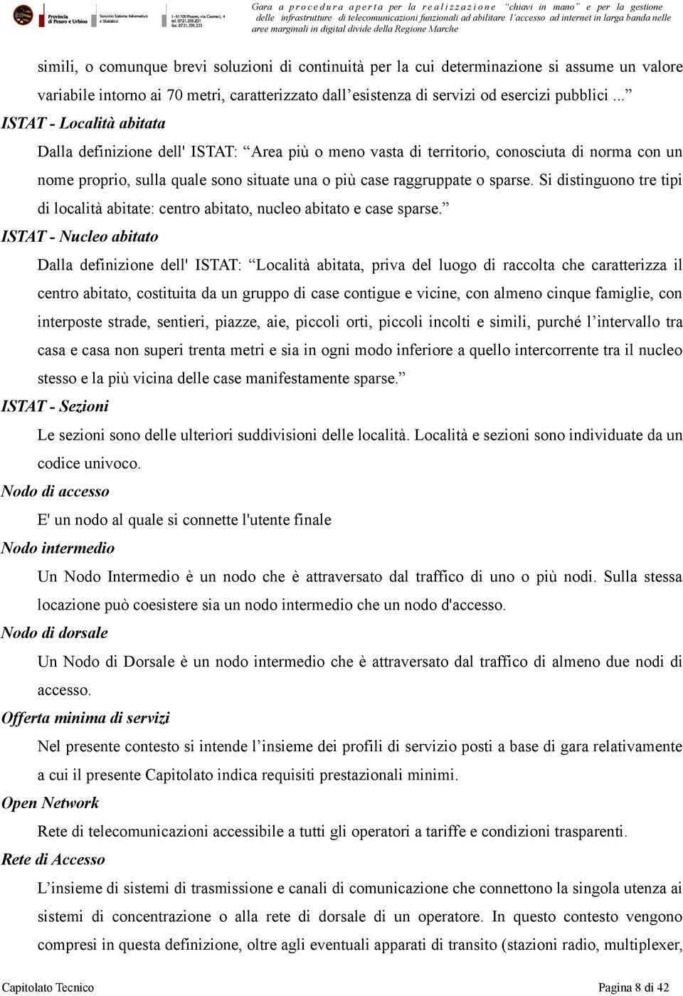 Si distinguono tre tipi di località abitate: centro abitato, nucleo abitato e case sparse.