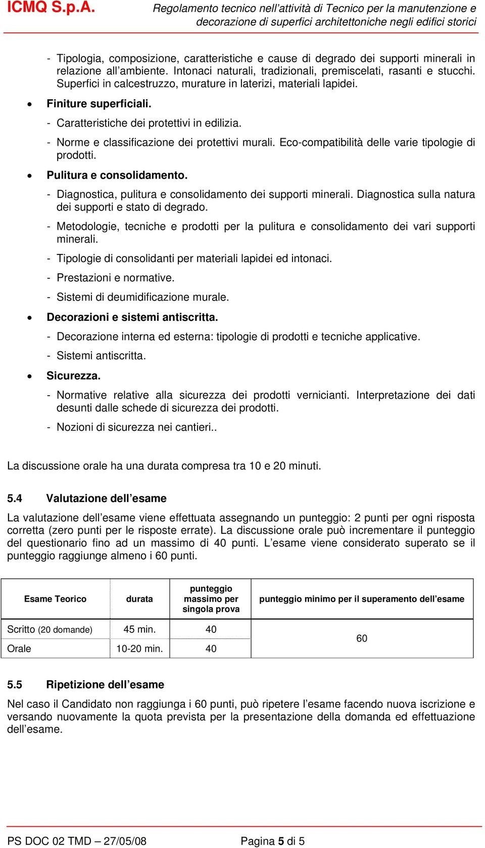 Eco-compatibilità delle varie tipologie di prodotti. Pulitura e consolidamento. - Diagnostica, pulitura e consolidamento dei supporti minerali.