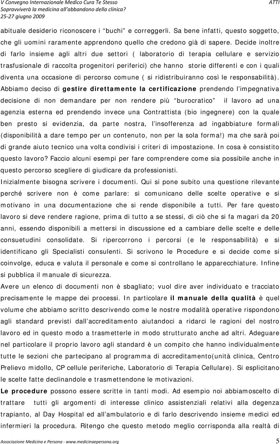 diventa una occasione di percorso comune ( si ridistribuiranno così le responsabilità).