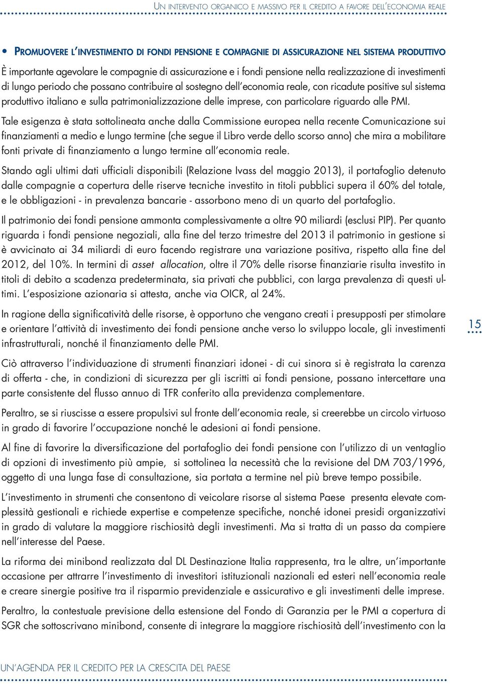 produttivo italiano e sulla patrimonializzazione delle imprese, con particolare riguardo alle PMI.