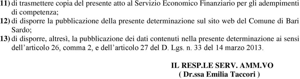 disporre, altresì, la pubblicazione dei dati contenuti nella presente determinazione ai sensi dell articolo 26,