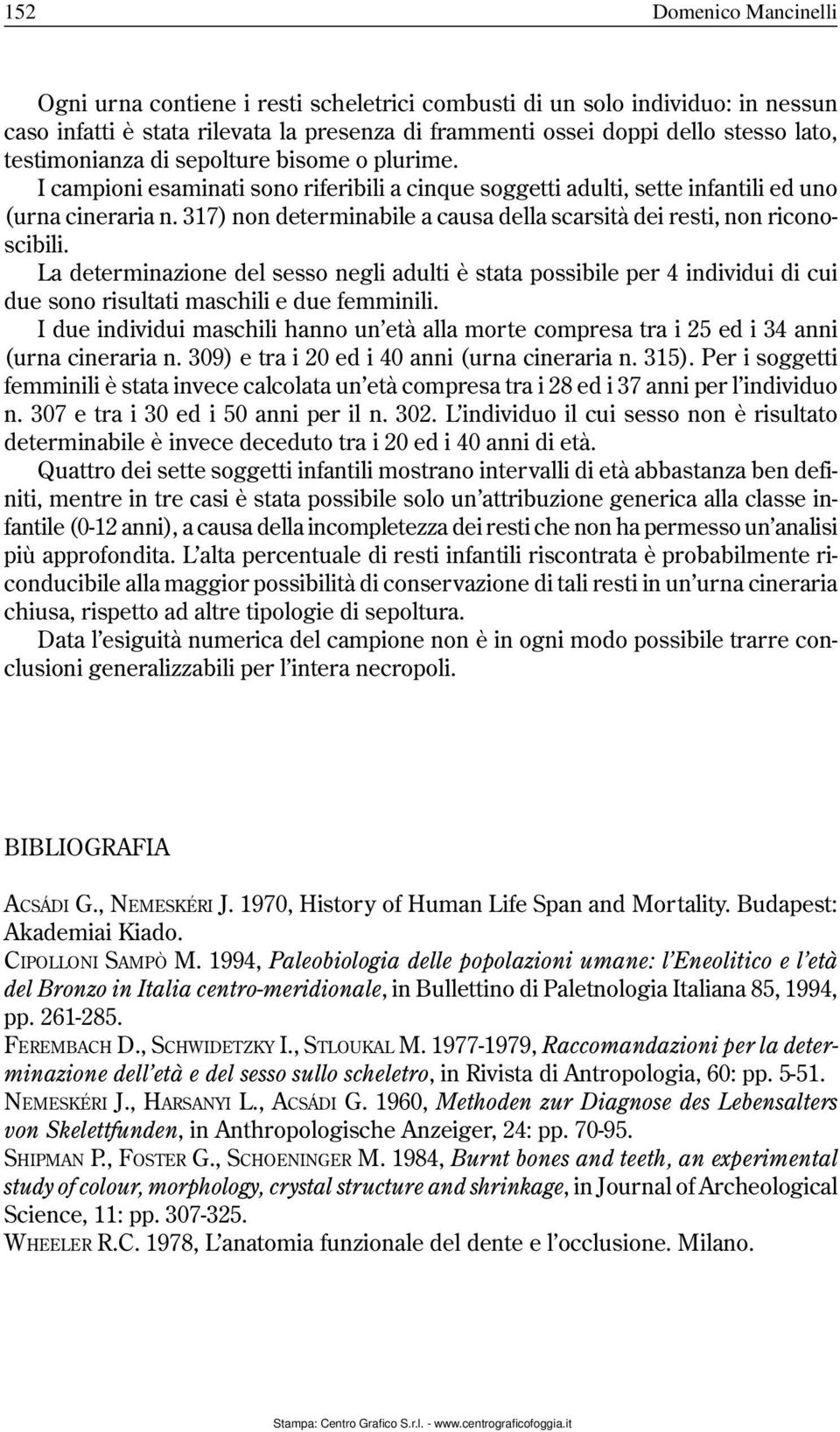 317) non determinabile a causa della scarsità dei resti, non riconoscibili.