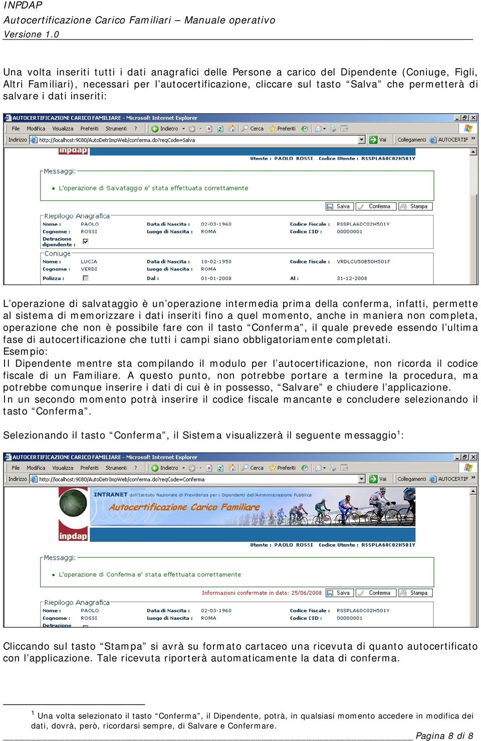 non completa, operazione che non è possibile fare con il tasto Conferma, il quale prevede essendo l ultima fase di autocertificazione che tutti i campi siano obbligatoriamente completati.