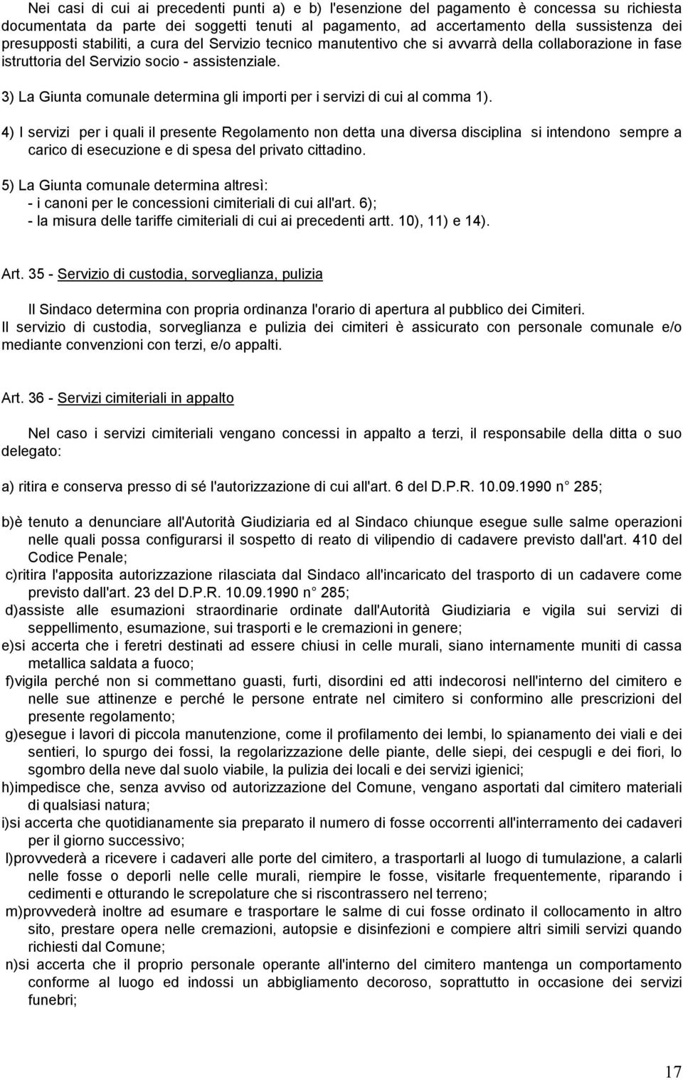 3) La Giunta comunale determina gli importi per i servizi di cui al comma 1).