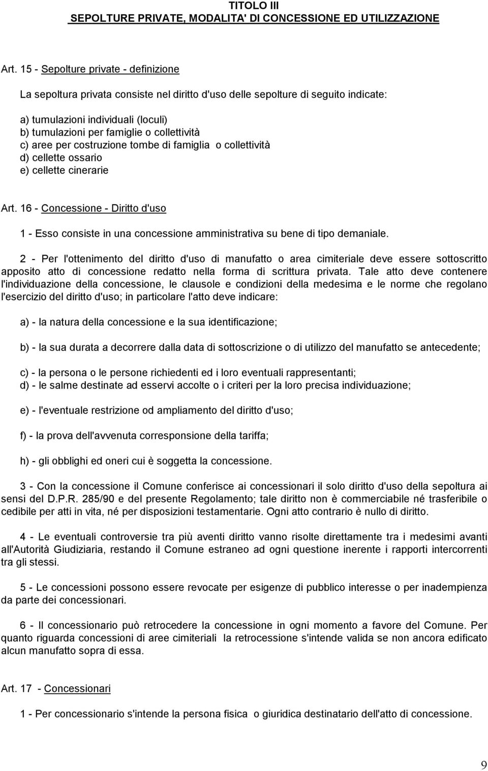 collettività c) aree per costruzione tombe di famiglia o collettività d) cellette ossario e) cellette cinerarie Art.