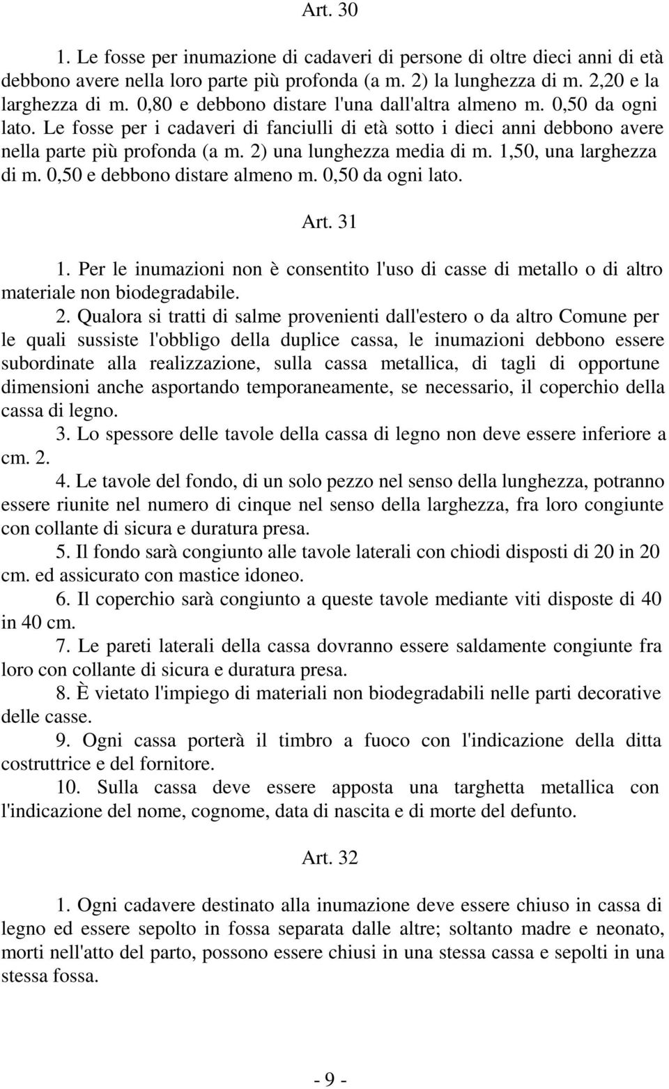 2) una lunghezza media di m. 1,50, una larghezza di m. 0,50 e debbono distare almeno m. 0,50 da ogni lato. Art. 31 1.