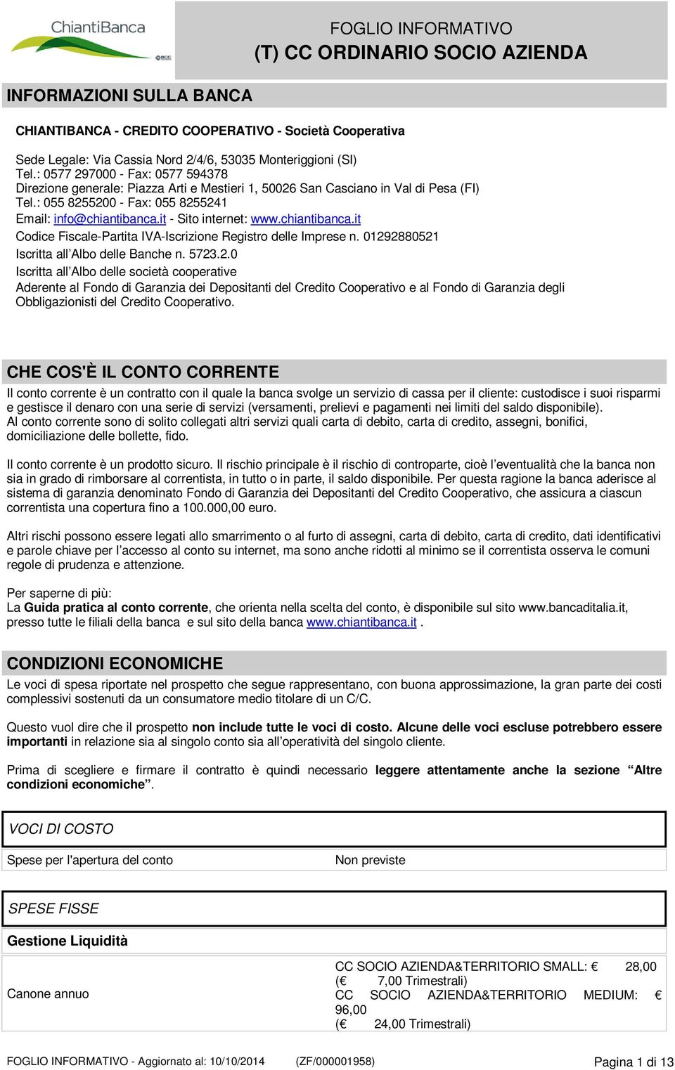 it - Sito internet: www.chiantibanca.it Codice Fiscale-Partita IVA-Iscrizione Registro delle Imprese n. 0129