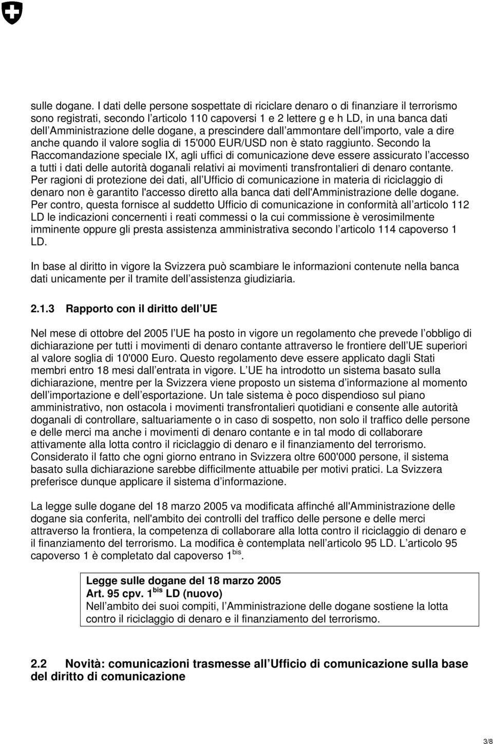 delle dogane, a prescindere dall ammontare dell importo, vale a dire anche quando il valore soglia di 15'000 EUR/USD non è stato raggiunto.