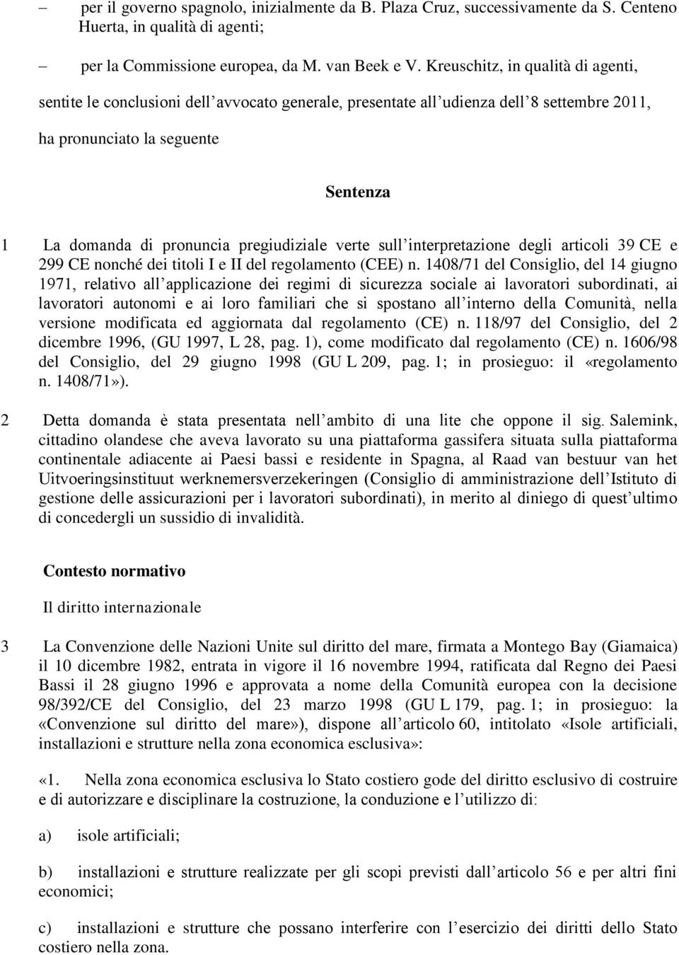 pregiudiziale verte sull interpretazione degli articoli 39 CE e 299 CE nonché dei titoli I e II del regolamento (CEE) n.