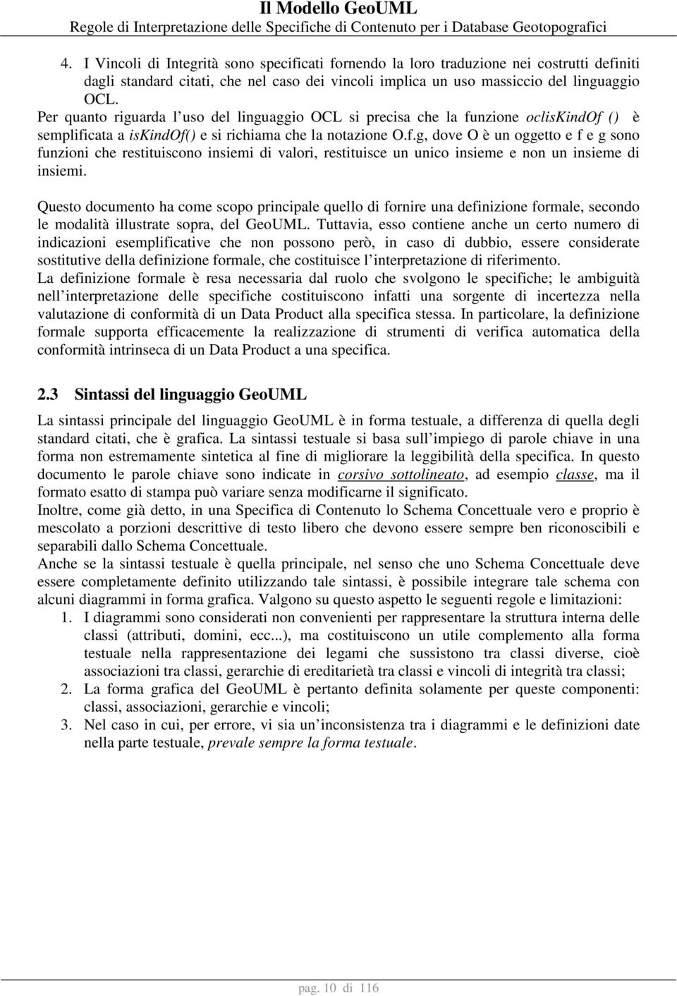 nzione ocliskindof () è semplificata a iskindof() e si richiama che la notazione O.f.g, dove O è un oggetto e f e g sono funzioni che restituiscono insiemi di valori, restituisce un unico insieme e non un insieme di insiemi.