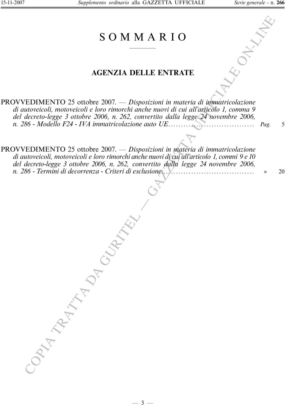 n. 262 convertito dalla legge 24 novembre 2006 n. 286 - Modello F24 - IVA immatricolazione auto UE... Pag. 5 PROVVEDIMENTO 25 ottobre 2007.