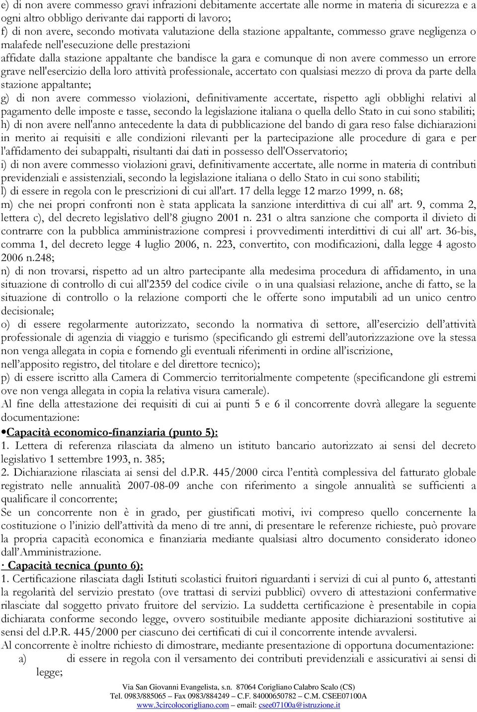 un errore grave nell'esercizio della loro attività professionale, accertato con qualsiasi mezzo di prova da parte della stazione appaltante; g) di non avere commesso violazioni, definitivamente