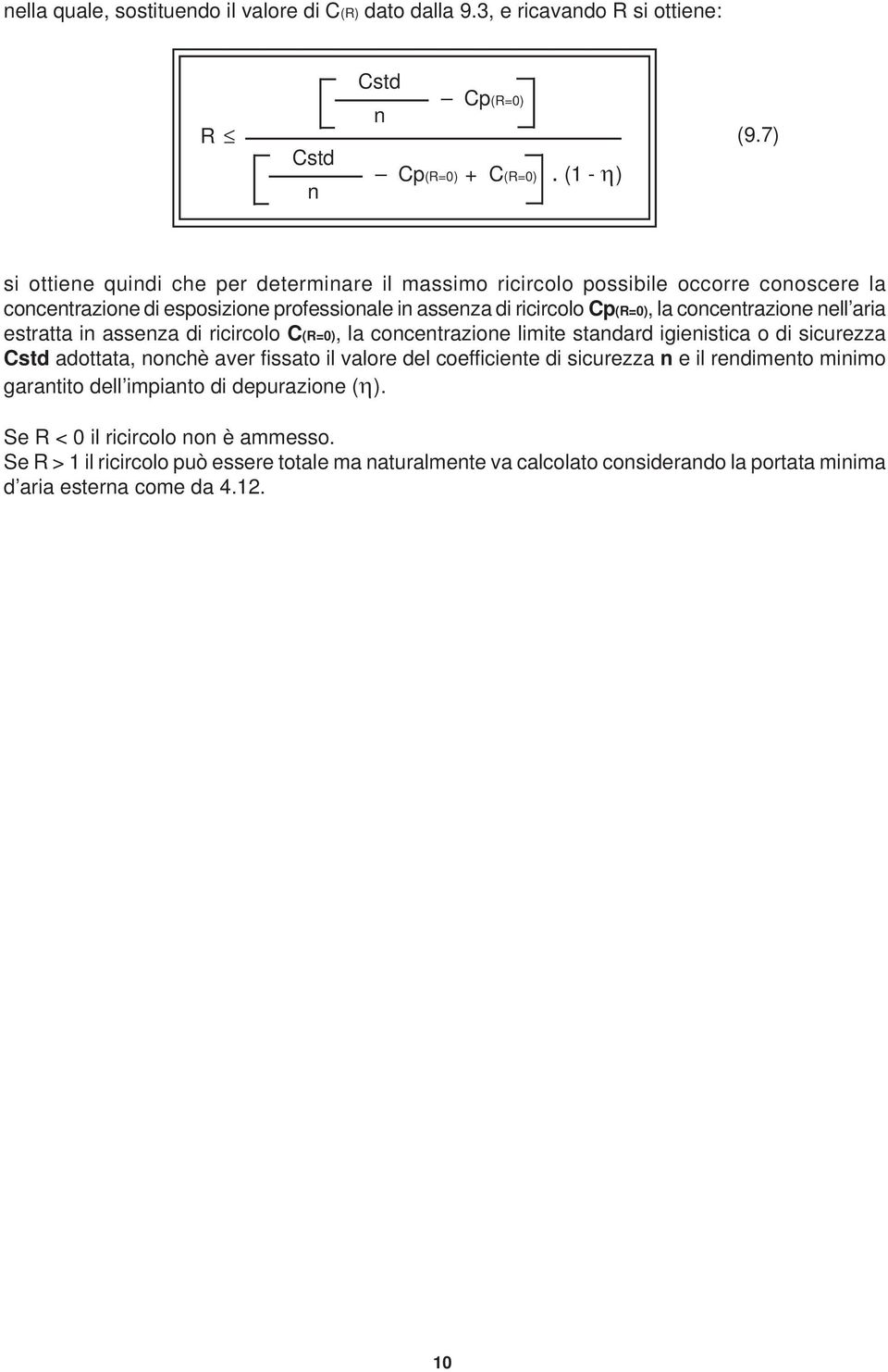 nell aria estratta in assenza di ricircolo C(R=0), la concentrazione limite standard igienistica o di sicurezza Cstd adottata, nonchè aver fissato il valore del coefficiente di sicurezza